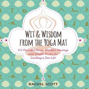 Wit & Wisdom From the Yoga Mat